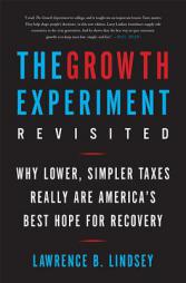 The Growth Experiment Revisited: Why Lower, Simpler Taxes Really Are America's Best Hope for Recovery by Lawrence E. Lindsey Paperback Book