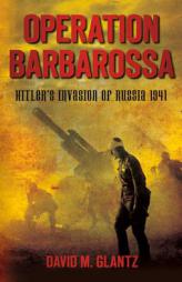 Operation Barbarossa: Hitler's Invasion of Russia 1941 by David M. Glantz Paperback Book