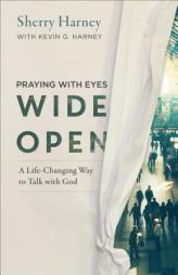 Praying with Eyes Wide Open: A Life-Changing Way to Talk with God by Kevin G. Harney Paperback Book