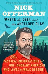 Where the Deer and the Antelope Play: The Pastoral Observations of One Ignorant American Who Likes to Walk Outside by Nick Offerman Paperback Book