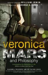 Veronica Mars and Philosophy: Investigating the Mysteries of Life (Which is a Bitch Until You Die) (The Blackwell Philosophy and Pop Culture Series) by George A. Dunn Paperback Book