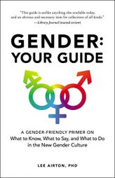 Gender: Your Guide: A Gender-Friendly Primer on What to Know, What to Say, and What to Do in the New Gender Culture by Lee Airton Paperback Book