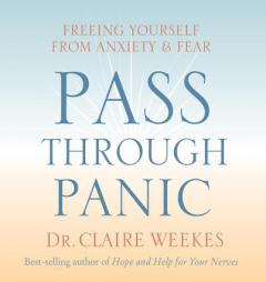 Pass Through Panic: Freeing Yourself from Anxiety and Fear by Claire Weekes Paperback Book