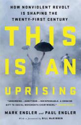 This Is an Uprising: How Nonviolent Revolt Is Shaping the Twenty-First Century by Mark Engler Paperback Book