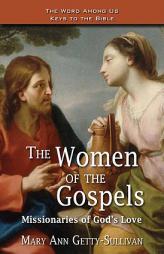 The Women of the Gospels: Missionaries of God's Love (Word Among Us Keys to the Bible) by Mary Ann Getty-Sullivan Paperback Book