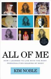 All of Me: How I Learned to Live with the Many Personalities Sharing My Body by Kim Noble Paperback Book