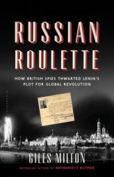 Russian Roulette: How British Spies Thwarted Lenin's Plot for Global Revolution by Giles Milton Paperback Book
