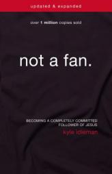Not a Fan Updated and   Expanded: Becoming a Completely Committed Follower of Jesus by Kyle Idleman Paperback Book