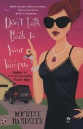 Don't Talk Back To Your Vampire by Michele Bardsley Paperback Book