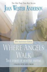 Where Angels Walk (25th Anniversary Edition): True Stories of Heavenly Visitors by Joan Wester Anderson Paperback Book