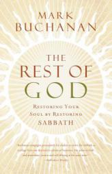 The Rest of God: Restoring Your Soul by Restoring Sabbath by Mark Buchanan Paperback Book