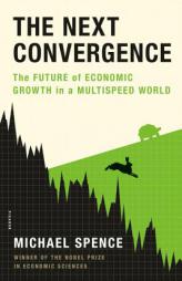The Next Convergence: The Future of Economic Growth in a Multispeed World by Michael Spence Paperback Book