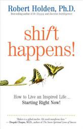 Shift Happens: How to Live an Inspired Life...Starting Right Now! by Robert Holden Paperback Book