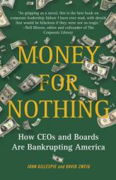 Money for Nothing: How CEOs and Boards Are Bankrupting America by John Gillespie Paperback Book