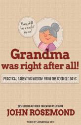 Grandma Was Right after All!: Practical Parenting Wisdom from the Good Old Days by John Rosemond Paperback Book