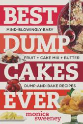 Best Dump Cakes Ever: Mind-Blowingly Easy, Fruit + Cake Mix + Butter, Dump-And-Bake Recipes by Monica Sweeney Paperback Book