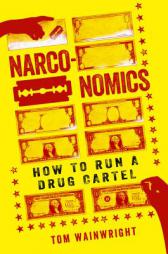 Narconomics: How to Run a Drug Cartel by Tom Wainwright Paperback Book