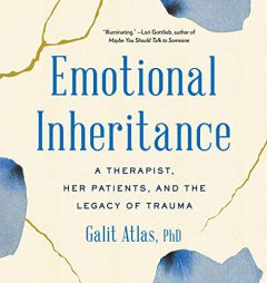 Emotional Inheritance: A Therapist, Her Patients, and the Legacy of Trauma by Galit Atlas Paperback Book