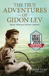 The True Adventures of Gidon Lev: Rascal. Holocaust Survivor. Optimist. by Julie Gray Paperback Book