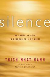 Silence: The Power of Quiet in a World Full of Noise by Thich Nhat Hanh Paperback Book