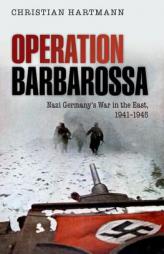 Operation Barbarossa: Nazi Germany's War in the East, 1941-1945 by Christian Hartmann Paperback Book
