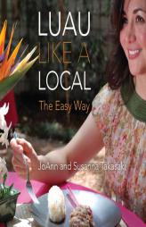 Luau Like a Local: The Easy Way by Joann Takasaki Paperback Book