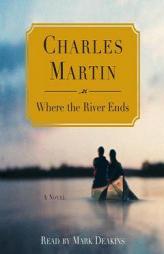 Where the River Ends by Charles Martin Paperback Book