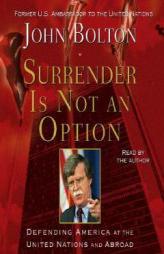 Surrender is Not an Option: Defending America at the United Nations by John R. Bolton Paperback Book