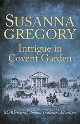Intrigue in Covent Garden: The Thirteenth Thomas Chaloner Adventure (Adventures of Thomas Chaloner (13)) by Susanna Gregory Paperback Book