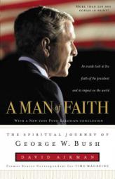 A Man of Faith: The Spiritual Journey of George W. Bush by David Aikman Paperback Book