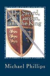 The Sword, the Garden, and the King by Michael Phillips Paperback Book
