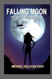 Falling Moon: The Saga of Moonbaby by Michael Sullivan Eddy Paperback Book