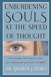 Unburdening Souls at the Speed of Thought: Psychology, Christianity, and the Transforming Power of EMDR by Dr Andrew J. Dobo Paperback Book