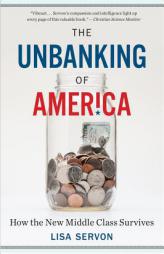 The Unbanking of America: How the New Middle Class Survives by Lisa Servon Paperback Book