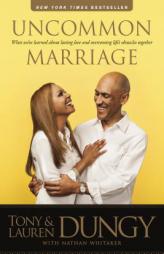 Uncommon Marriage: What We've Learned about Lasting Love and Overcoming Life's Obstacles Together by Tony Dungy Paperback Book