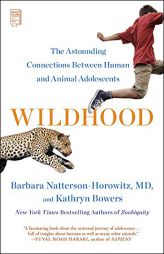 Wildhood: The Astounding Connections between Human and Animal Adolescents by Barbara Natterson-Horowitz Paperback Book