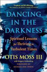 Dancing in the Darkness: Spiritual Lessons for Thriving in Turbulent Times by Otis Moss III Paperback Book