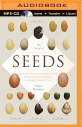 The Triumph of Seeds: How Grains, Nuts, Kernels, Pulses, and Pips Conquered the Plant Kingdom and Shaped Human History by Thor Hanson Paperback Book