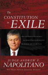 The Constitution in Exile: How the Federal Government Has Seized Power by Rewriting the Supreme Law of the Land by Andrew P. Napolitano Paperback Book