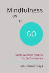 Mindfulness on the Go (Shambhala Pocket Classic): Simple Meditation Practices You Can Do Anywhere by Jan Chozen Bays Paperback Book