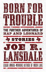 Born for Trouble: The Further Adventures of Hap and Leonard by Joe R. Lansdale Paperback Book