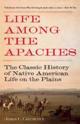 Life Among the Apaches: The Classic History of Native American Life on the Plains by John D. Cremony Paperback Book