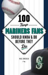 100 Things Mariners Fans Should Know & Do Before They Die by David Eskenazi Paperback Book