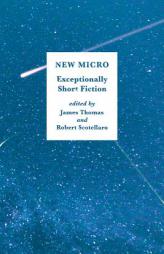 New Micro: Exceptionally Short Stories by James Thomas Paperback Book