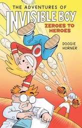 The Adventures of Invisible Boy: Zeroes to Heroes: A Graphic Novel by Doogie Horner Paperback Book
