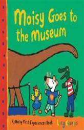 Maisy Goes to the Museum: A Maisy First Experience Book by Lucy Cousins Paperback Book