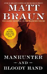 Manhunter and Bloody Hand: Two Classic Westerns by Matt Braun Paperback Book