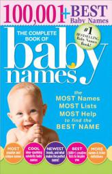 The Complete Book of Baby Names: The Most Names (100,001+), Most Unique Names, Most Idea-Generating Lists (600+) and the Most Help to Find the Perfect by Lesley Bolton Paperback Book