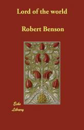 Lord of the world by Robert Benson Paperback Book