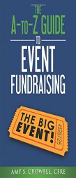The A-To-Z Guide to Event Fundraising by Amy S. Crowell Paperback Book